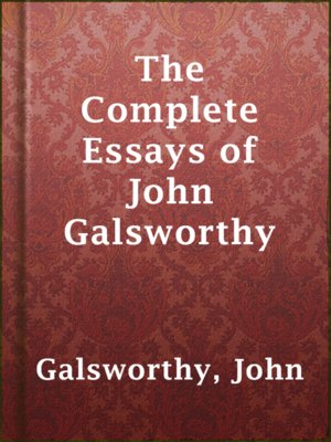 cover image of The Complete Essays of John Galsworthy